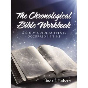 The Chronological Bible Workbook -- Linda Roberts